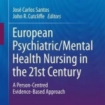 European Psychiatric/Mental Health Nursing in the 21st Century: A Person-Centred Evidence-Based Approach: 2017