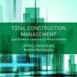 Total Construction Management: Lean Quality in Construction Project Delivery