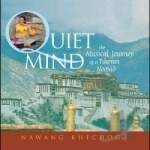 Quiet Mind: The Musical Journey of a Tibetan Nomad by Nawang Khechog