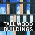 Tall Wood Buildings: Design, Construction and Performance