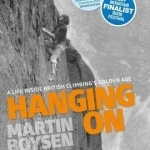 Hanging on: A Life Inside British Climbing&#039;s Golden Age