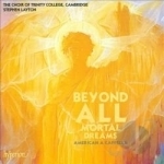 Beyond All Mortal Dreams: American A Cappella by Choir Of Trinity College Cambridge / Layton