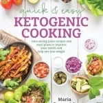 Quick &amp; Easy Ketogenic Cooking: Meal Plans and Time Saving Paleo Recipes to Inspire Health and Shed Weight