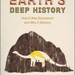 Earth&#039;s Deep History: How it Was Discovered and Why it Matters