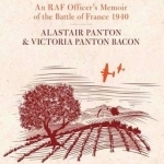 Six Weeks of Blenheim Summer: An RAF Officer&#039;s Memoir of the Battle of France 1940