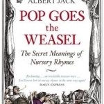 Pop Goes the Weasel: The Secret Meanings of Nursery Rhymes