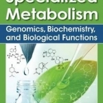 Plant Specialized Metabolism: Genomics, Biochemistry, and Biological Functions