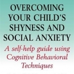 Overcoming Your Child&#039;s Shyness and Social Anxiety