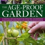 The Age-proof Garden: 101 Practical Ideas and Projects for Stree-free, Low-maintenance Senior Gardening, Shown Step by Step in More Than 500 Photographs
