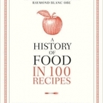 A History of Food in 100 Recipes