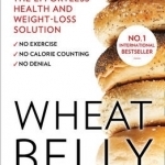 Wheat Belly: The Effortless Health and Weight-Loss Solution - No Exercise, No Calorie Counting, No Denial