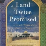 A Land Twice Promised: An Israeli Woman&#039;s Quest for Peace