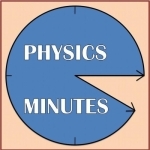 PHYSICS MINUTES!