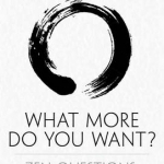 What More Do You Want?: ZEN Questions: ZEN Answers