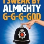 I Swear by Almighty G-G-G-God: The Politically Incorrect Memoirs of a Police Officer Who Tried to Make a Difference
