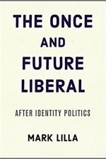 The Once and Future Liberal: After Identity Politics