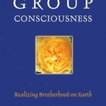 Group Consciousness: Realising Brotherhood on Earth