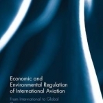 Economic and Environmental Regulation of International Aviation: From Inter-National to Global Governance