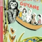 Lectures ELI Juniors - Niveau 1 (A1) - Hatuel: Au coeur de la Guyane