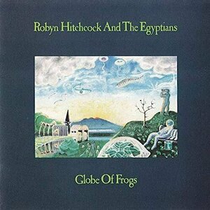 Globe of Frogs by Robyn Hitchcock / Robyn Hitchcock &amp; The Egyptians