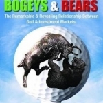 Bulls, Birdies, Bogeys and Bears: The Remarkable &amp; Revealing Relationship Between Golf &amp; Investment Markets