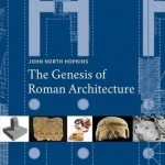 The Genesis of Roman Architecture