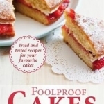 Foolproof Cakes: Tried and tested recipes for your favourite cakes