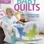 Baby Quilts: Simple, Colorful Designs for Little Ones