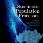 Stochastic Population Processes: Analysis, Approximations, Simulations