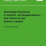 Nachhaltige Entwicklung in Industrie- und Bergbauregionen - Eine Chance fur den Sudraum Leipzig?