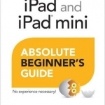 iPad and iPad Mini Absolute Beginner&#039;s Guide