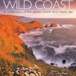 Wild Coast: An Exploration of the Places Where Land Meets Sea