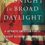 Midnight in Broad Daylight: A Japanese American Family Caught Between Two Worlds