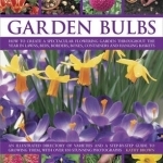 The Complete Practical Handbook of Garden Bulbs: How to Create a Spectacular Flowering Garden Throughout the Year in Lawns, Beds, Borders, Boxes, Containers and Hanging Baskets