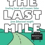 The Last Mile: Creating Social and Economic Value from Behavioral Insights