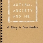 Autism, Anxiety and Me: A Diary in Even Numbers