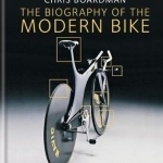 Chris Boardman: the Biography of the Modern Bike: The Ultimate History of Bike Design