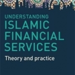 Understanding Islamic Financial Services: Theory and Practice