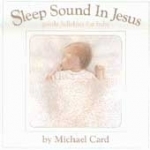 Sleep Sound In Jesus: Gentle Lullabies For Baby by Michael Card