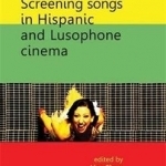 Screening Songs in Hispanic and Lusophone Cinema
