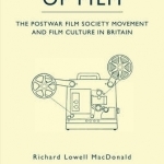 The Appreciation of Film: The Postwar Film Society Movement and Film Culture in Britain