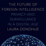 The Future of Foreign Intelligence: Privacy and Surveillance in a Digital Age