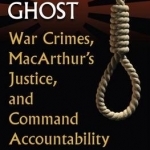 Yamashita&#039;s Ghost: War Crimes, Macarthur&#039;s Justice, and Command Accountability