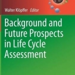 Background and Future Prospects in Life Cycle Assessment