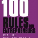 100 Rules for Entrepreneurs: Real-life Business Lessons
