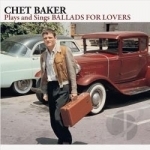 Plays &amp; Sings Ballads for Lovers by Chet Baker