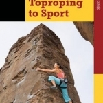 Climbing: From Toproping to Sport