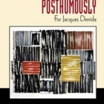 Posthumously: For Jacques Derrida