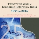 Twenty Five Years of Economic Reforms in India: 1991 to 2016
