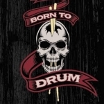 Born to Drum: The Truth About the World&#039;s Greatest Drummers : from John Bonham and Keith Moon to Sheila E. and Dave Grohl
